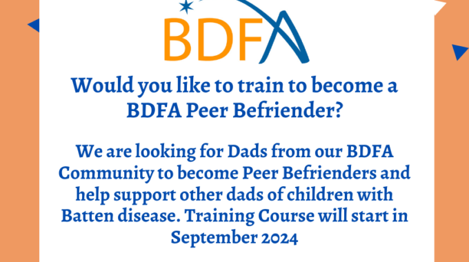 We Are Looking For Dads From Our BDFA Community To Train To Become Peer Befrienders And Help Support Other Dads Of Children With Batten Disease.